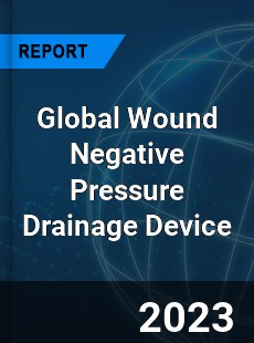 Global Wound Negative Pressure Drainage Device Industry