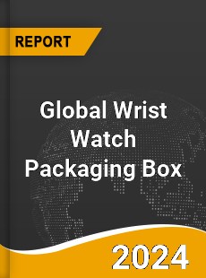 Global Wrist Watch Packaging Box Market