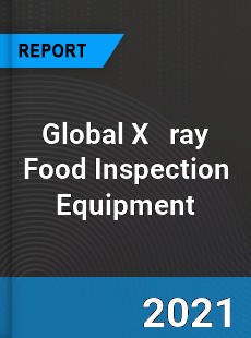 Global X ray Food Inspection Equipment Market