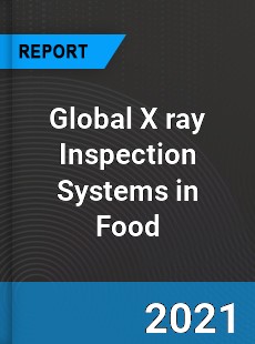 Global X ray Inspection Systems in Food Market