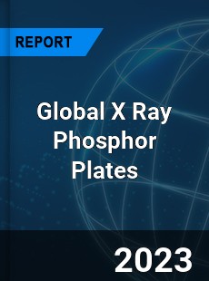 Global X Ray Phosphor Plates Industry