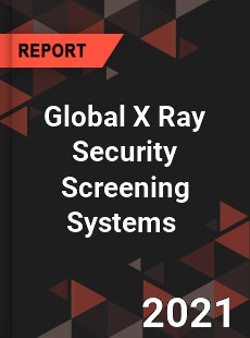 Global X Ray Security Screening Systems Market