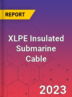 Global XLPE Insulated Submarine Cable Market