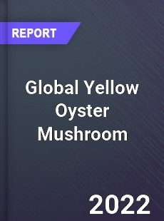 Global Yellow Oyster Mushroom Market