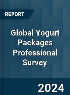 Global Yogurt Packages Professional Survey Report