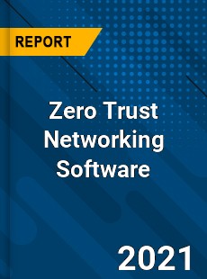 Global Zero Trust Networking Software Market