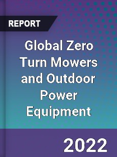 Global Zero Turn Mowers and Outdoor Power Equipment Market