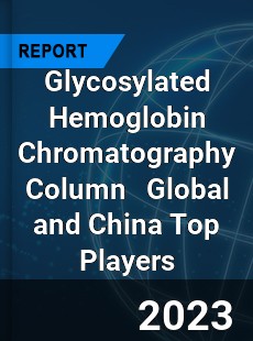 Glycosylated Hemoglobin Chromatography Column Global and China Top Players Market