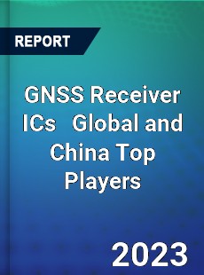 GNSS Receiver ICs Global and China Top Players Market