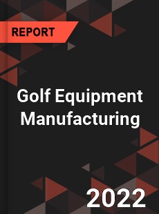 Golf Equipment Manufacturing Market