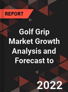 Golf Grip Market Growth Analysis and Forecast to