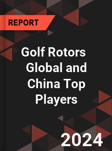 Golf Rotors Global and China Top Players Market