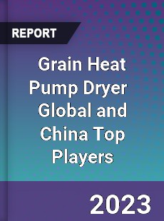 Grain Heat Pump Dryer Global and China Top Players Market