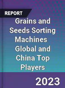 Grains and Seeds Sorting Machines Global and China Top Players Market