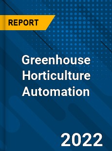 Greenhouse Horticulture Automation Market