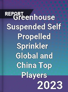 Greenhouse Suspended Self Propelled Sprinkler Global and China Top Players Market