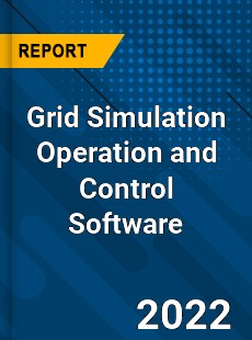 Grid Simulation Operation and Control Software Market