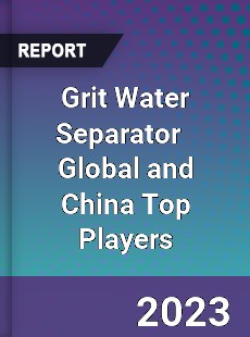 Grit Water Separator Global and China Top Players Market