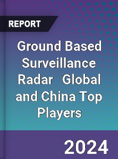 Ground Based Surveillance Radar Global and China Top Players Market