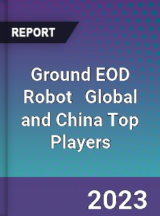 Ground EOD Robot Global and China Top Players Market