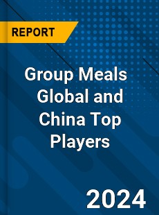 Group Meals Global and China Top Players Market