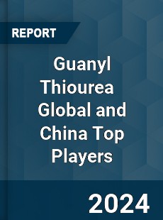 Guanyl Thiourea Global and China Top Players Market