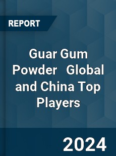 Guar Gum Powder Global and China Top Players Market