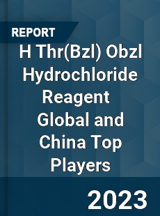 H Thr Obzl Hydrochloride Reagent Global and China Top Players Market