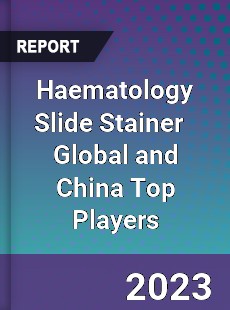 Haematology Slide Stainer Global and China Top Players Market