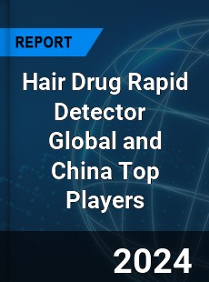 Hair Drug Rapid Detector Global and China Top Players Market