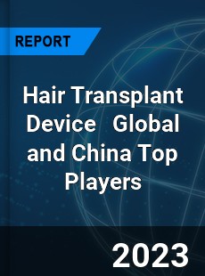 Hair Transplant Device Global and China Top Players Market