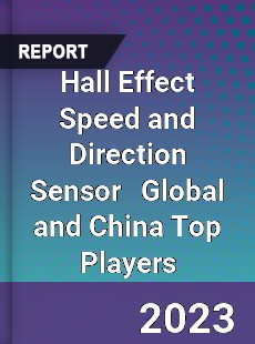 Hall Effect Speed and Direction Sensor Global and China Top Players Market