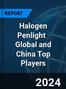 Halogen Penlight Global and China Top Players Market