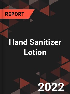 Hand Sanitizer Lotion Market