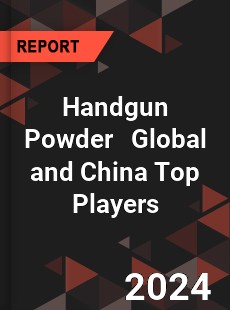 Handgun Powder Global and China Top Players Market