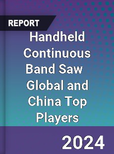 Handheld Continuous Band Saw Global and China Top Players Market