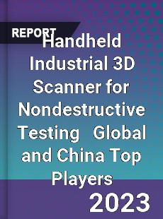 Handheld Industrial 3D Scanner for Nondestructive Testing Global and China Top Players Market