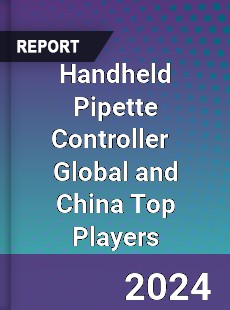 Handheld Pipette Controller Global and China Top Players Market