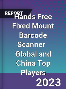 Hands Free Fixed Mount Barcode Scanner Global and China Top Players Market