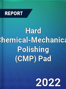 Hard Chemical Mechanical Polishing Pad Market