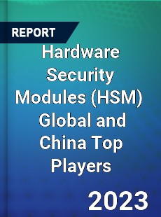 Hardware Security Modules Global and China Top Players Market