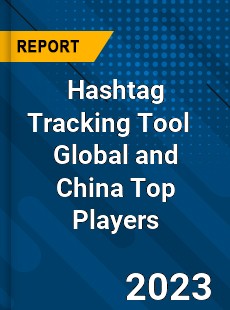 Hashtag Tracking Tool Global and China Top Players Market