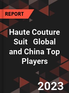 Haute Couture Suit Global and China Top Players Market