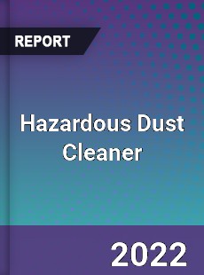 Hazardous Dust Cleaner Market