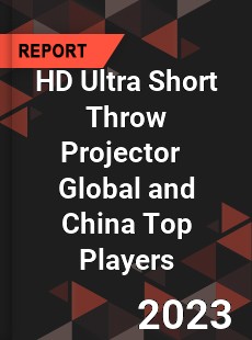 HD Ultra Short Throw Projector Global and China Top Players Market