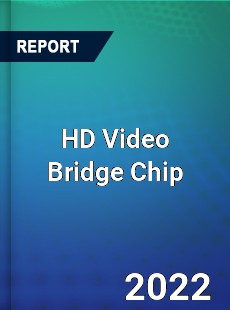 HD Video Bridge Chip Market