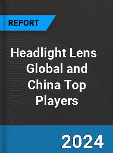 Headlight Lens Global and China Top Players Market