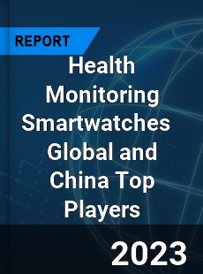 Health Monitoring Smartwatches Global and China Top Players Market