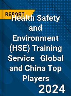 Health Safety and Environment Training Service Global and China Top Players Market