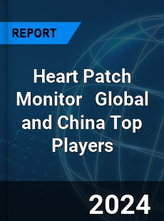 Heart Patch Monitor Global and China Top Players Market